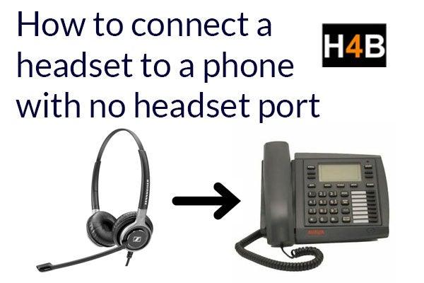 How to connect a headset to a phone with no headset port Headsets4business