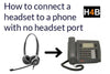 How to connect a headset to a phone with no headset port? - Headsets4business