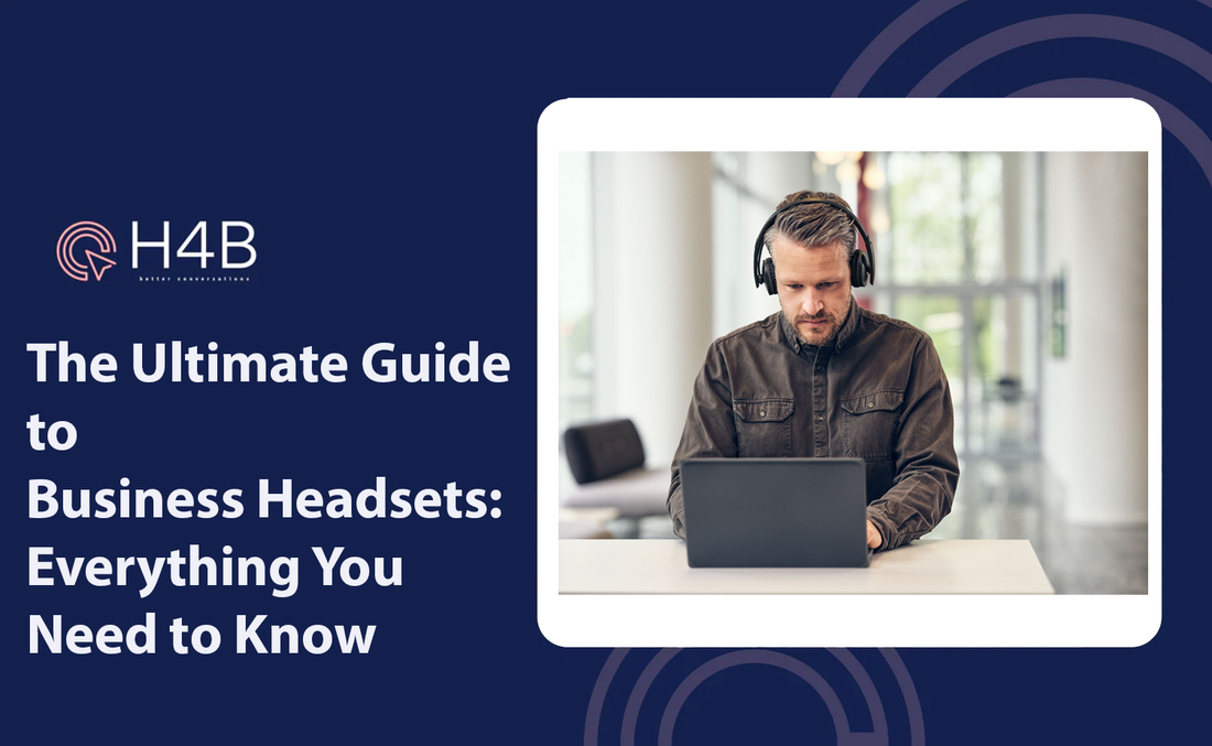 The Ultimate Guide to Business Headsets UK – Everything You Need to Know