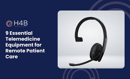 9 Essential Telemedicine Equipment for Remote Patient Care
