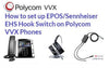 How to set up Polycom VVX Phone electronic hook switch for Sennheiser EPOS wireless headsets? - Headsets4business