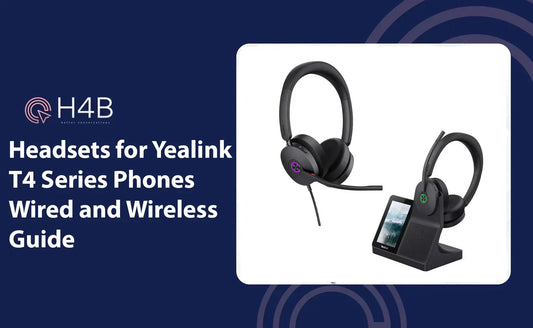 Headsets for Yealink T4 Series Phones — Wired and Wireless Guide